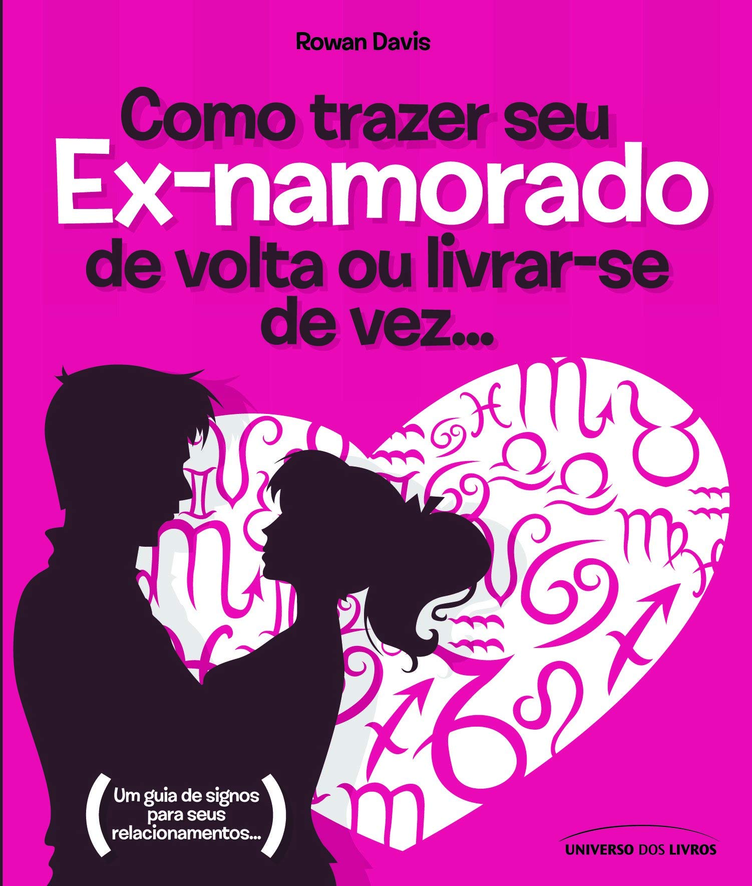 Como Trazer Seu Ex-Namorado De Volta Ou Livrar-Se De Vez (Em Portuguese do Brasil) book