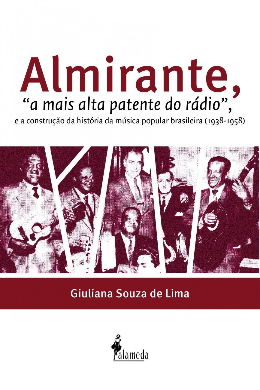 Almirante, a Mais Alta Patente do Rádio e a Construção da História da Música Brasileira. 1938-1958 book