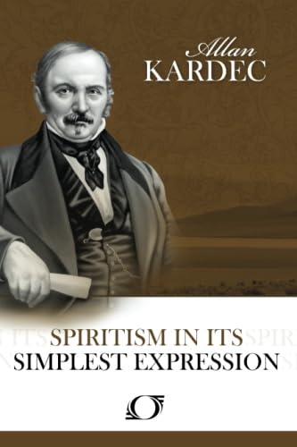 Spiritism in its Simplest Expression: Summary of the Spirits' Teachings and their Manifestations Religion & Esotericism