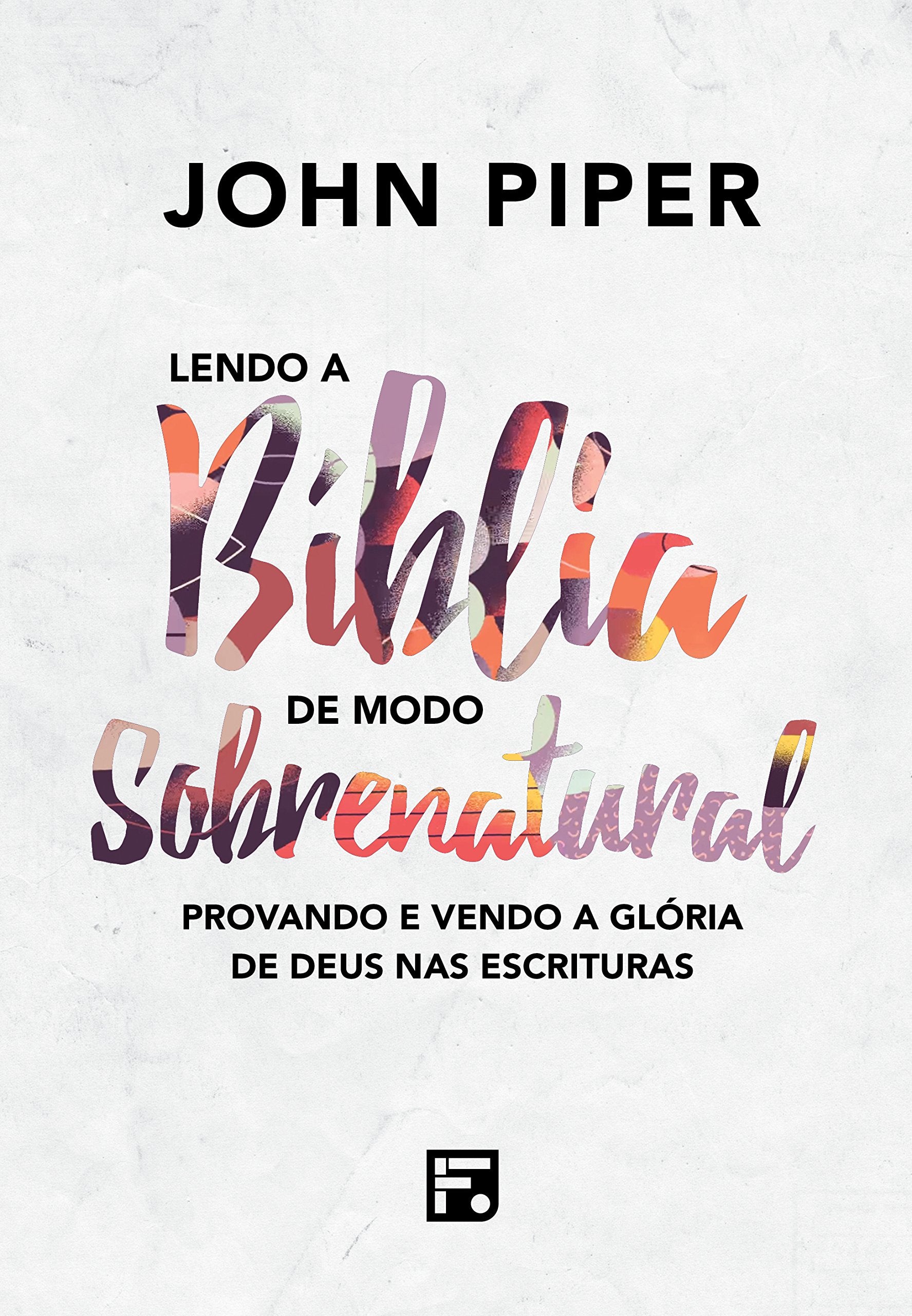 Lendo a Bíblia de Modo Sobrenatural (Reading the Bible supernaturally): Provando e vendo a Glória de Deus nas Escrituras Religion & Esotericism