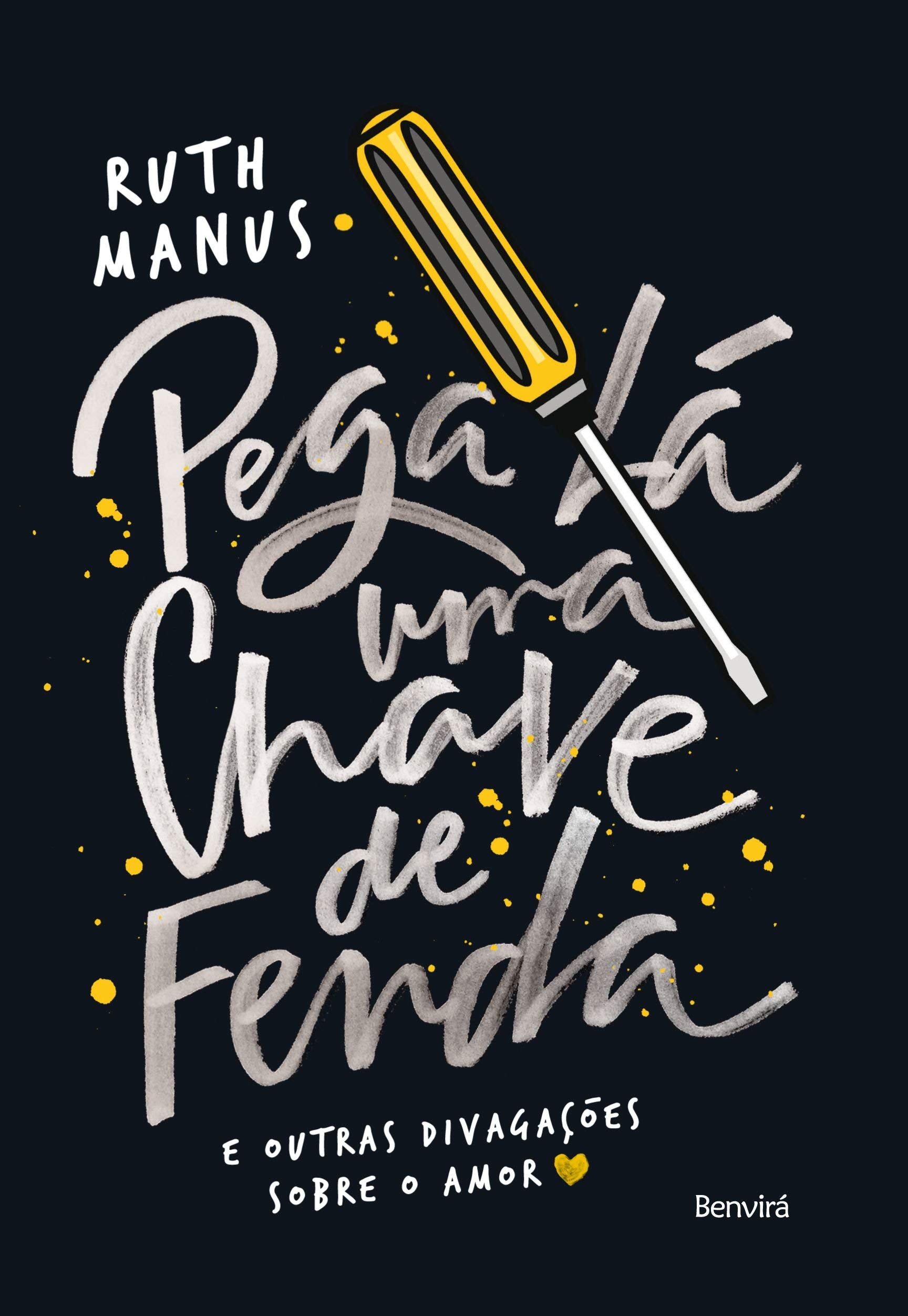 Pega Lá Uma Chave de Fenda. E Outras Divagações Sobre o Amor (Em Portuguese do Brasil) Books