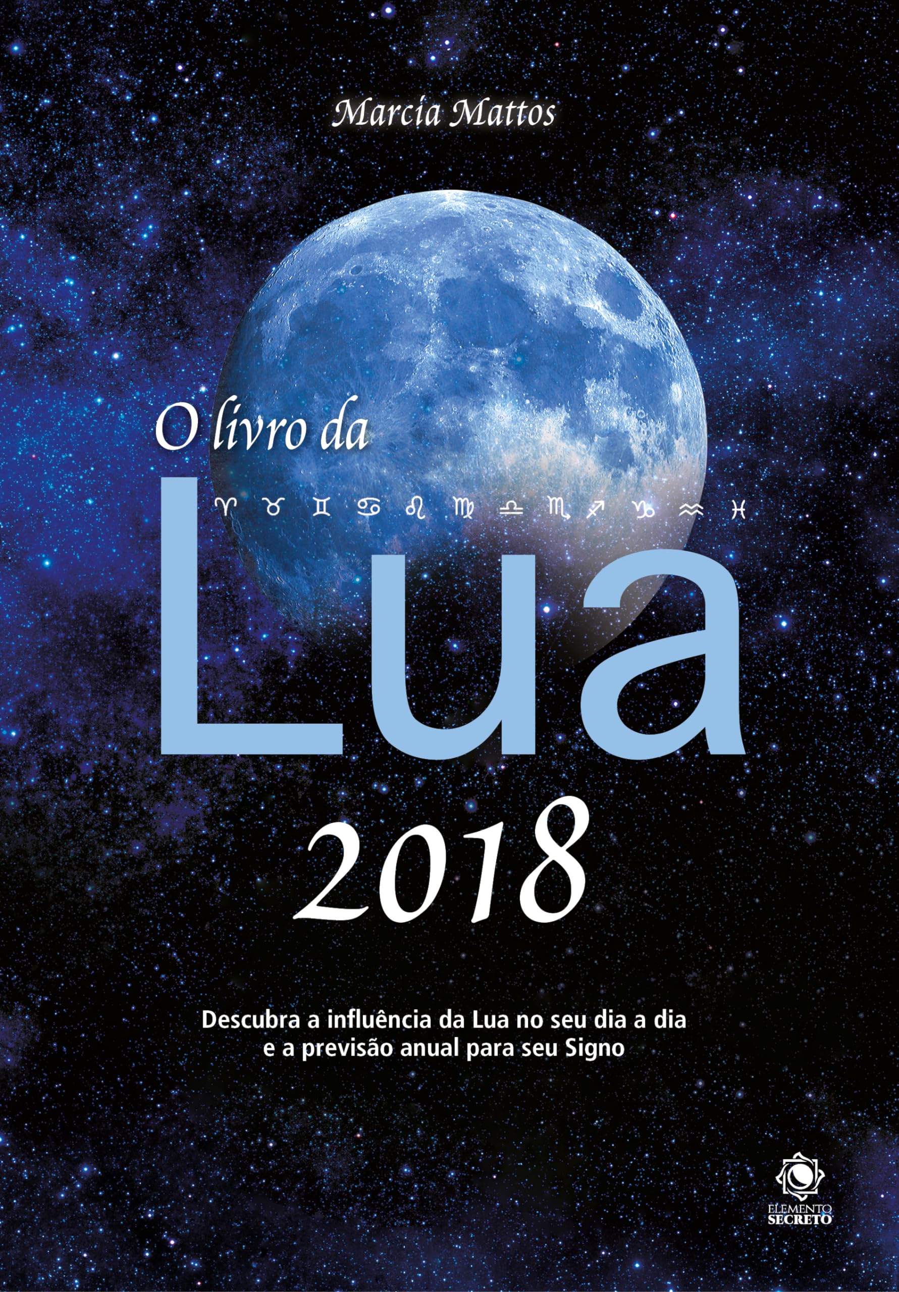 O Livro da Lua 2018. Descubra a Influência da Lua no Seu Dia a Dia e a Previsão Anual Para o Seu Signo book