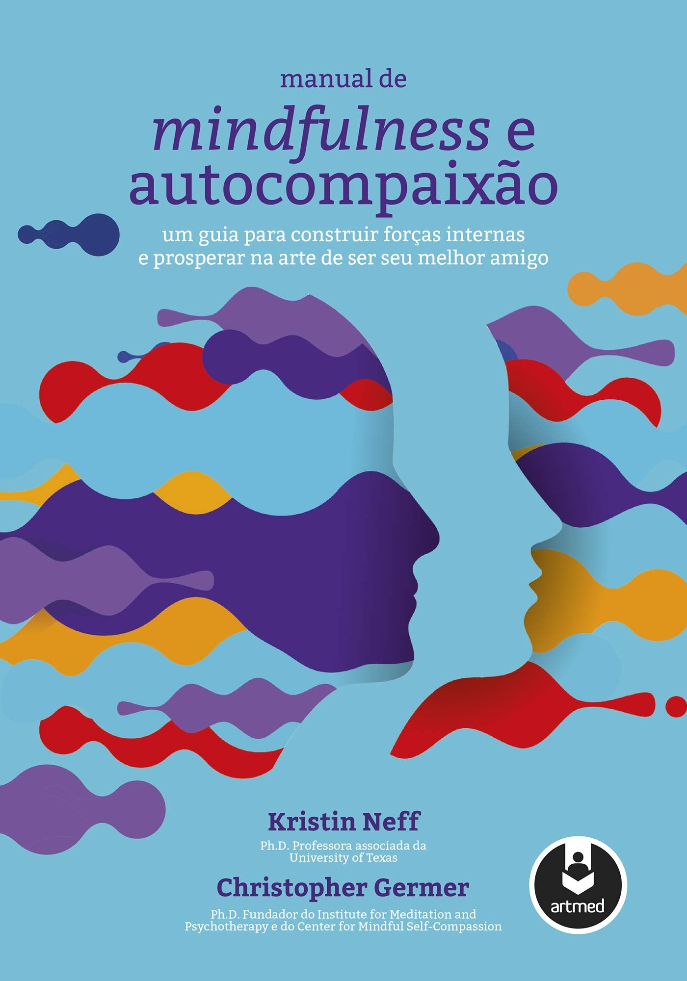 Manual de Mindfulness e Autocompaixão: Um Guia para Construir Forças Internas e Prosperar na Arte de Ser Seu Melhor Amigo book