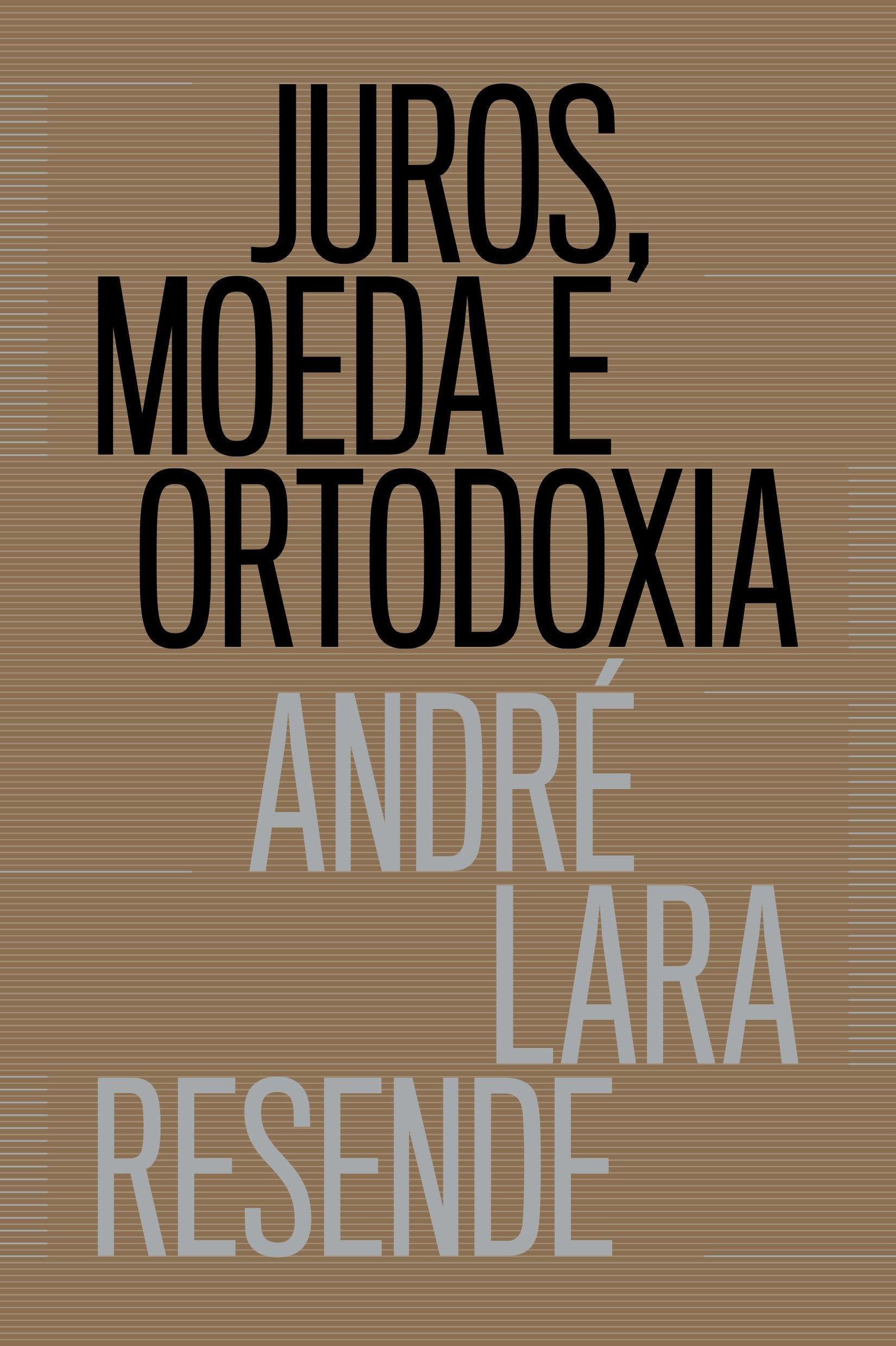 Juros, Moeda e Ortodoxia. Teorias Monetárias e Controvérsias Políticas Books