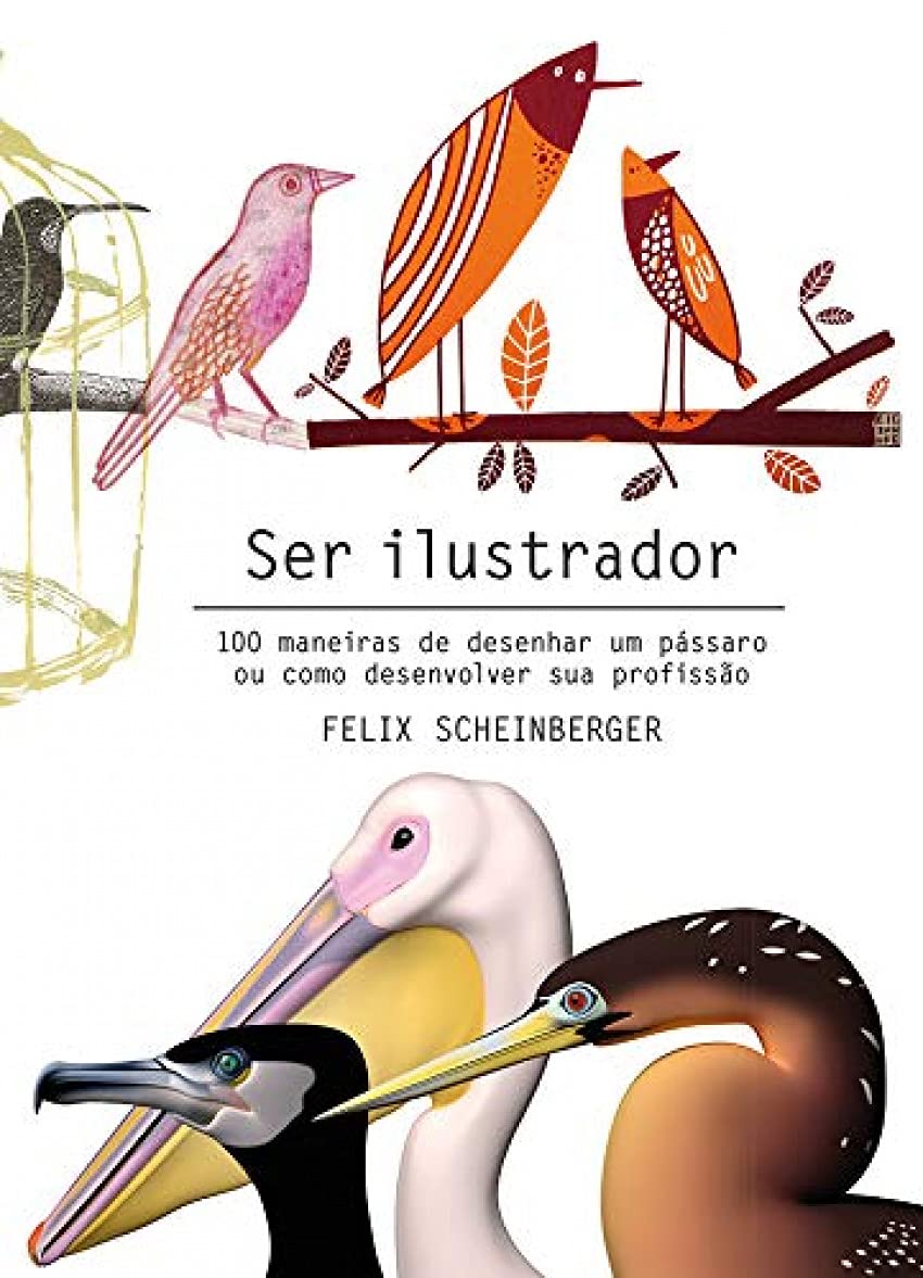 Ser Ilustrador 100 maneiras de desenhar um pássaro ou como desenvolver sua profissão Books
