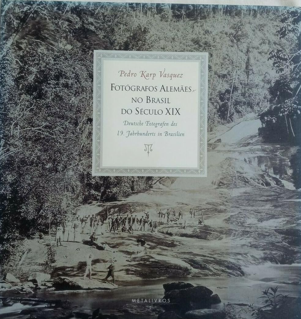 Fotógrafos alemães no Brasil do século XIX =: Deutsche Fotografen des 19. Jahrhunderts in Brasilien book