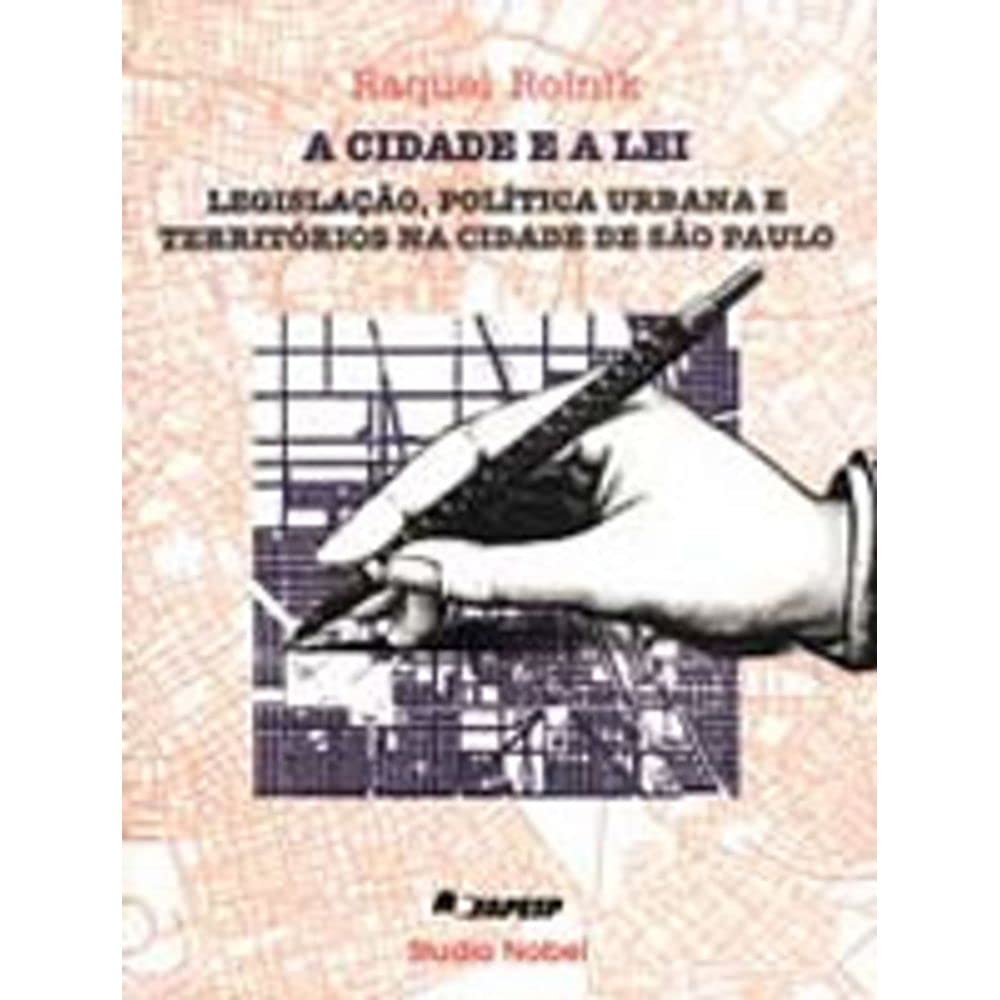 A Cidade e a Lei. Legislação, Política Urbana e Territórios na Cidade de São Paulo (Em Portuguese do Brasil) Books