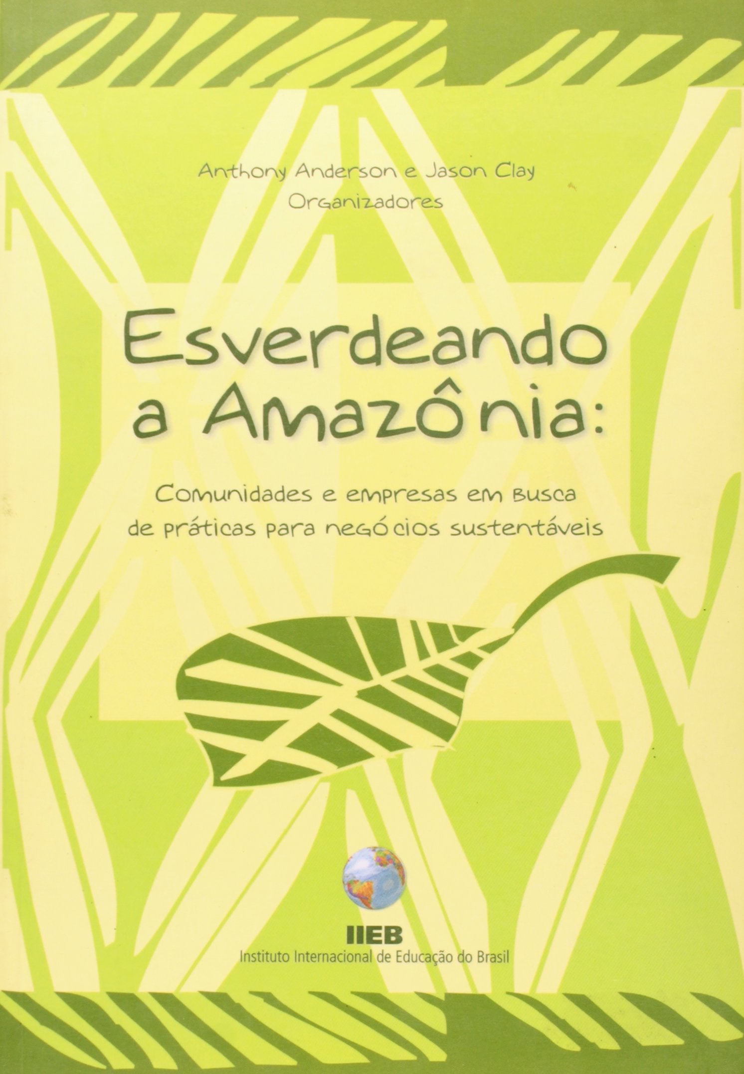 Esverdeando A Amazônia. Comunidades E Empresas Em Busca De Práticas Para Negócios Sustentáveis (Em Portuguese do Brasil) book