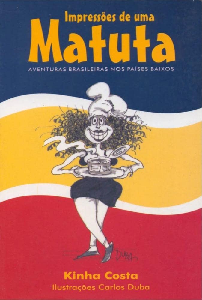 Impressões De Uma Matuta : Aventuras Brasileiras Nos Países Baixos. book
