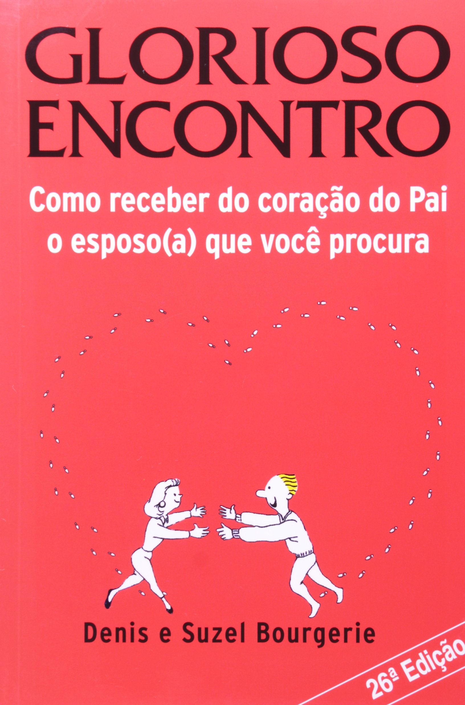O Glorioso Encontro - Como Receber Do Pai O Esposo(A) Que Você Procura Books
