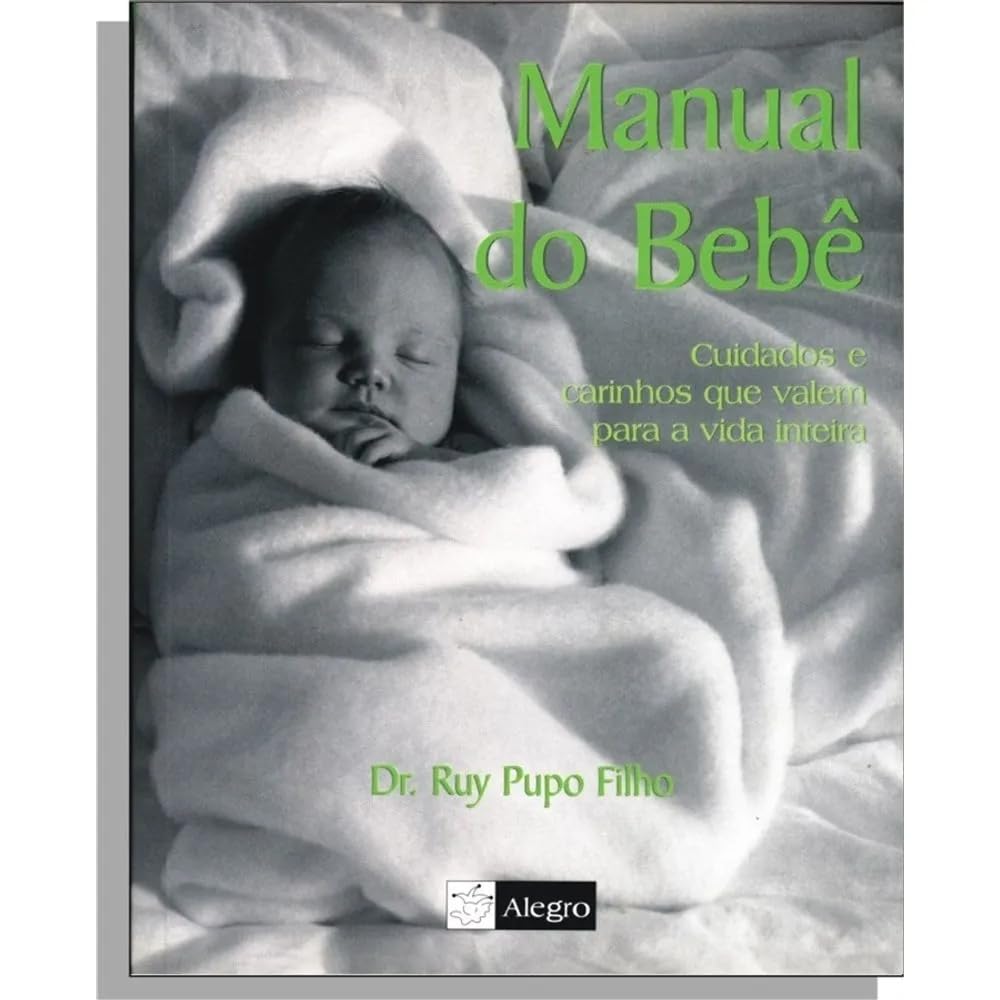 Manual do Bebê: Cuidados e Carinhos que Valem para a Vida Inteira book
