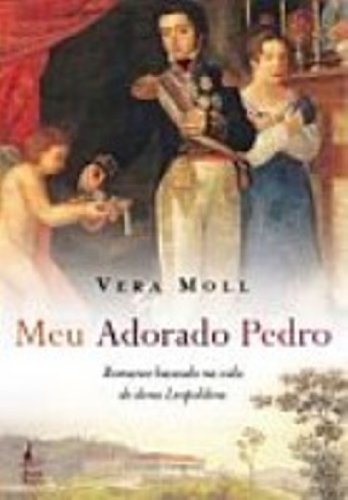 Meu Adorado Pedro. Romance Baseado Na Vida De Dona Leopoldina Books