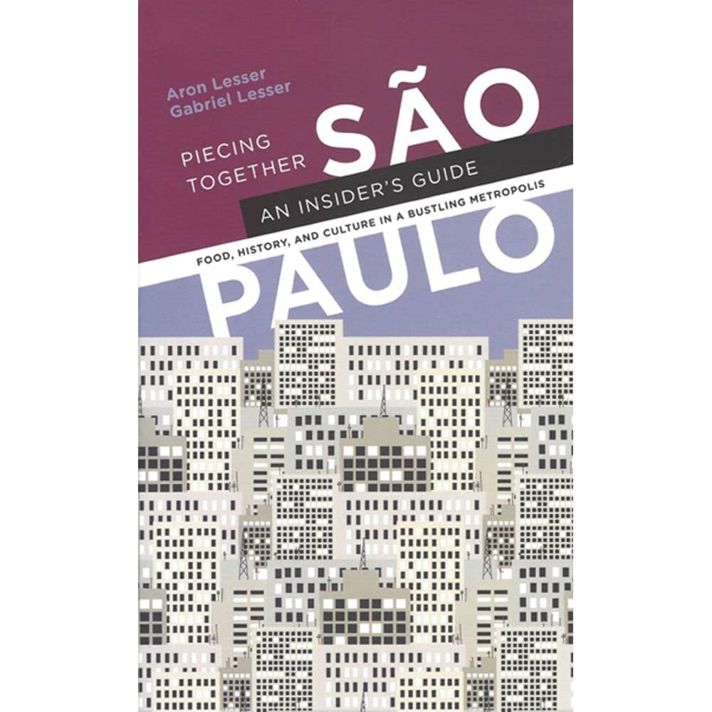 Piecing Together São Paulo. An Insiders Guide to Food, History, and Culture in a Bustling Metropolis Books