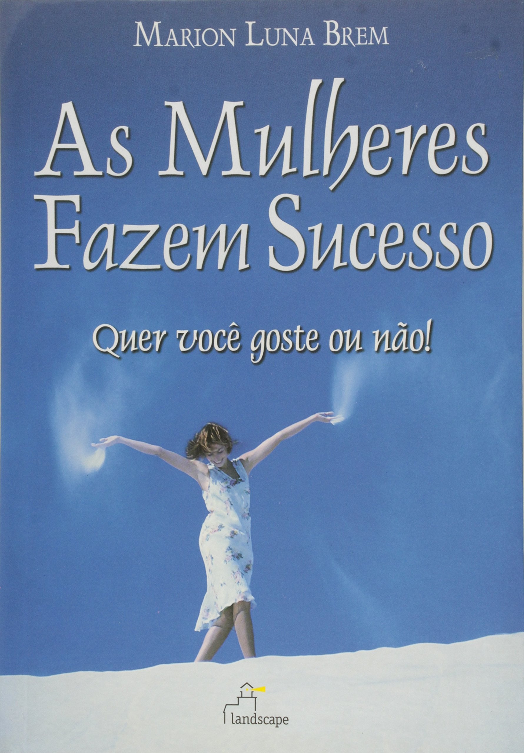 Mulheres Fazem Sucesso, As - Quer Voce Goste Ou Nao! book