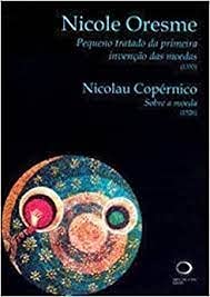 Pequeno tratado da primeira invencao das moeds (1355). Seguito da : Nicolau Copernico. Sobre a moeda (1526). Books