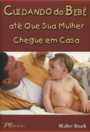 Cuidando Do Bebe Ate Que Sua Mulher Chegue Em Casa (Em Portuguese do Brasil) book
