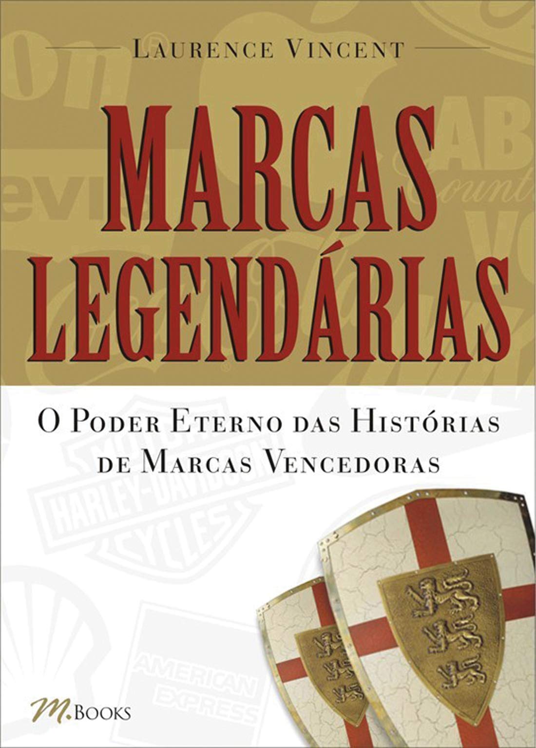 Marcas Legendarias. O Poder Eterno das Histórias de Marcas Vencedoras (Em Portuguese do Brasil) book