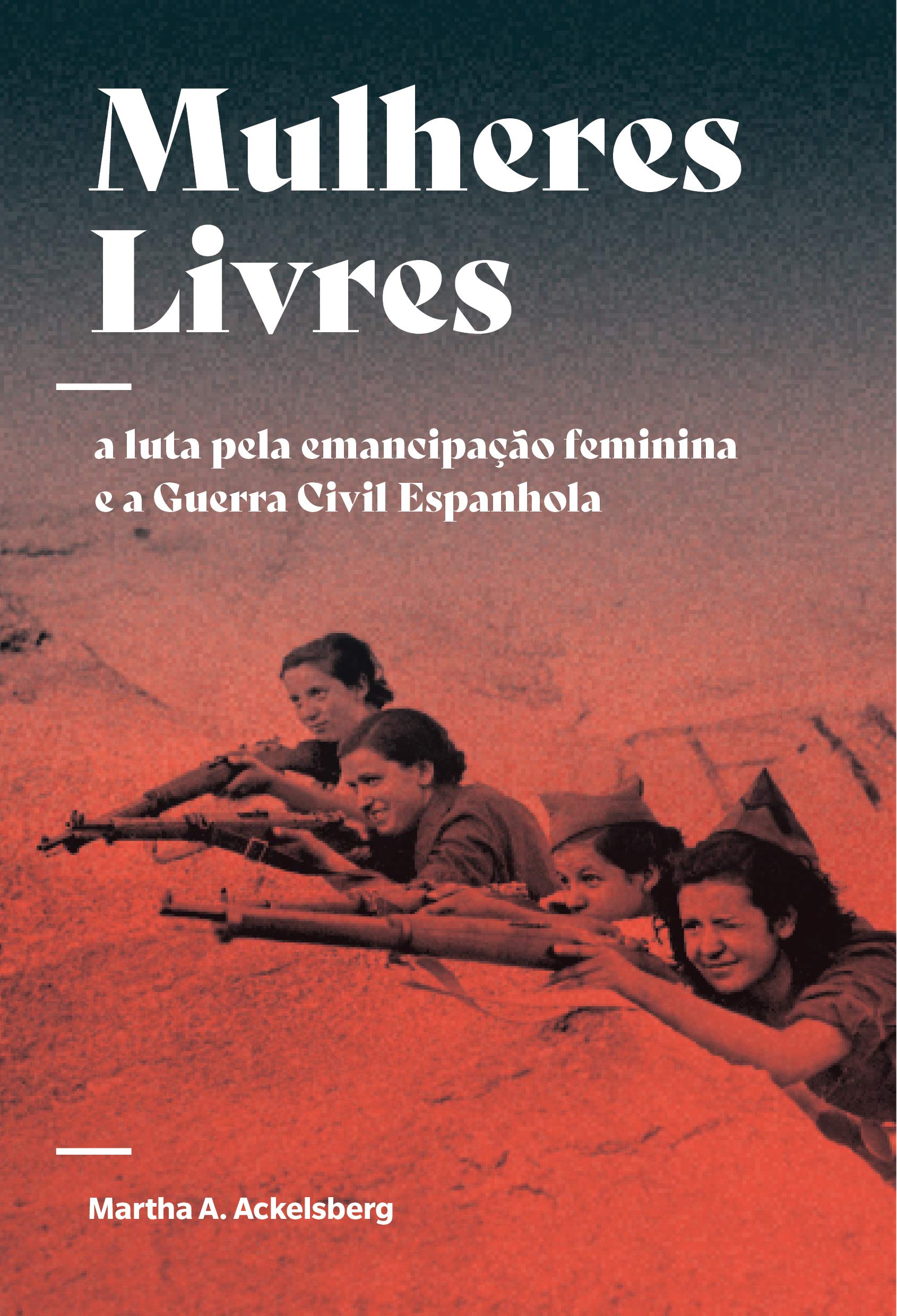 Mulheres Livres - A Luta Pela Emancipacao Feminina e a Guerra Civil Espanhola (Em Portugues do Brasil) book