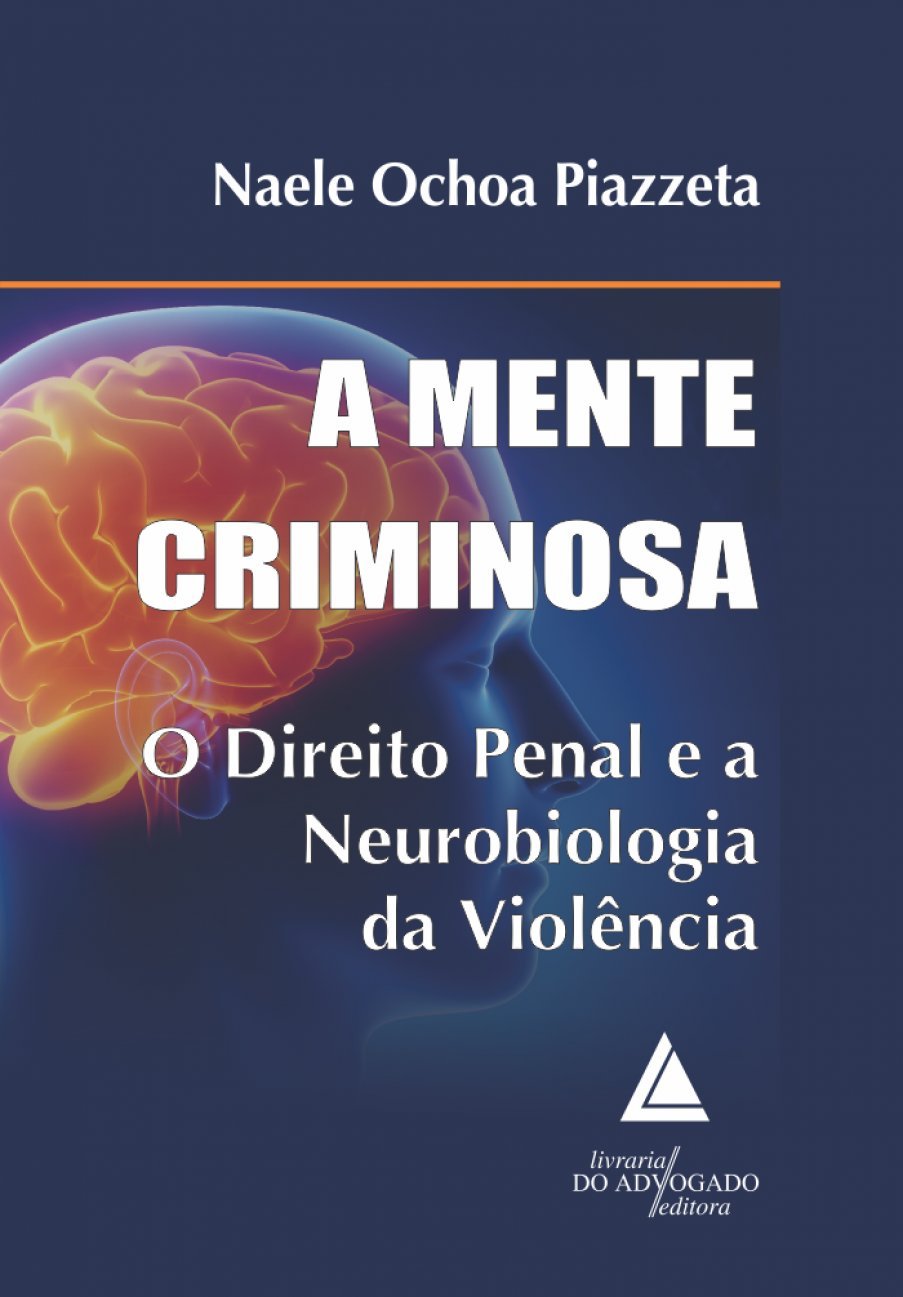 A Mente Criminosa. O Direito Penal e a Neurobiologia da Violência Books