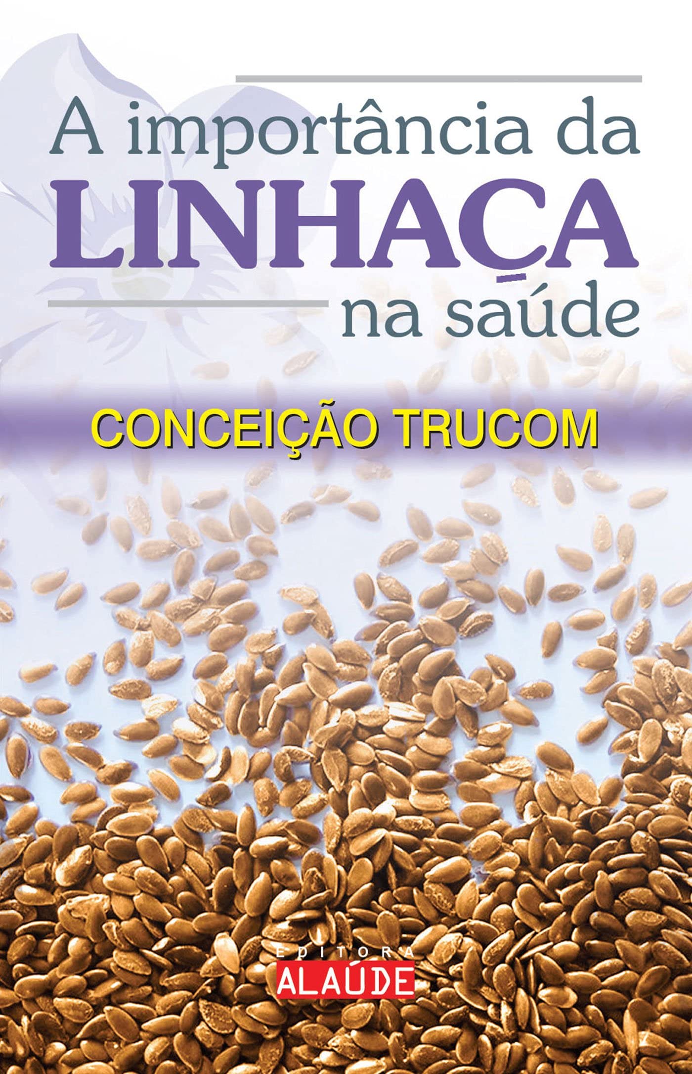 A Importância da Linhaça na Saúde (Em Portuguese do Brasil) book