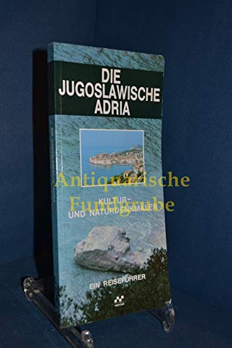 Die jugoslawische Adria : Kultur- und Naturdenkmäler , . Books
