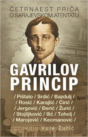 Gavrilov princip : cetrnaest prica o Sarajevskom a Books