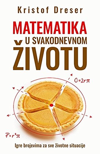 Matematika u svakodnevnom zivotu : igre brojevima za sve zivotne situacije Books