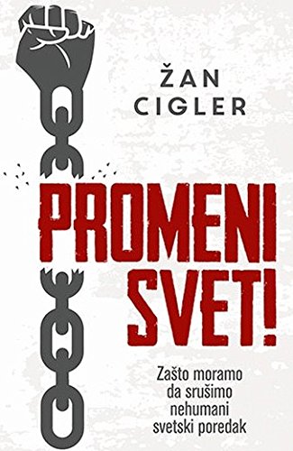 Promeni svet! : zasto moramo da srusimo nehumani svetski poredak Books