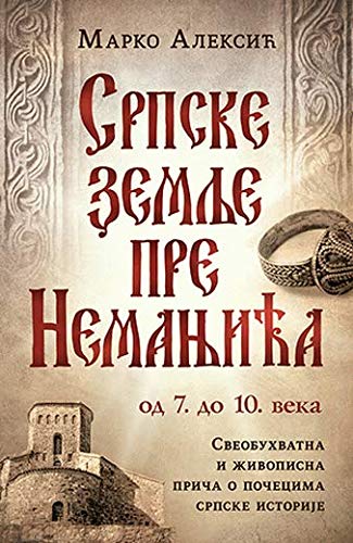 Srpske zemlje pre Nemanjica – od 7. do 10. veka book
