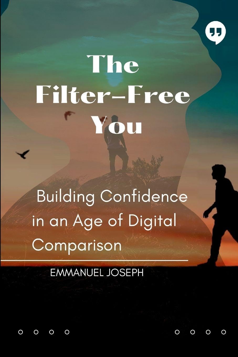 The Filter-Free You, Building Confidence in an Age of Digital Comparison Business, Finance & Career