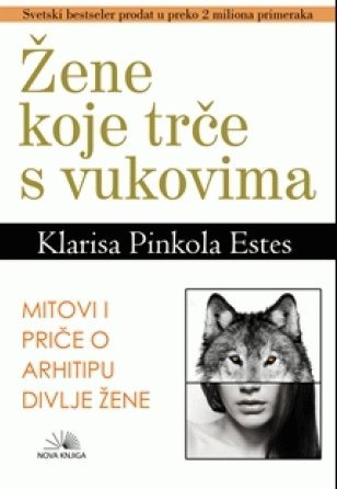 Zene koje trce s vukovima : mitovi i price o arhetipu divlje zene book