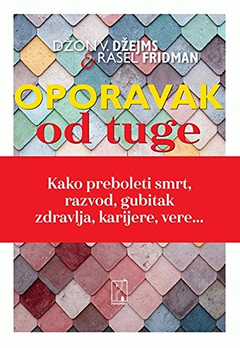 Oporavak od tuge : kako da prebolite smrt, razvod, gubitak zdravlja, karijere, vere Books