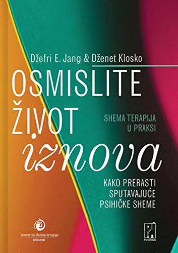 Osmislite zivot iznova - kako prerasti sputavajuce psihicke sheme : shema terapija u praksi Books
