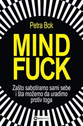 Mindfuck : zasto sabotiramo sami sebe i sta mozemo da uradimo protiv toga Books