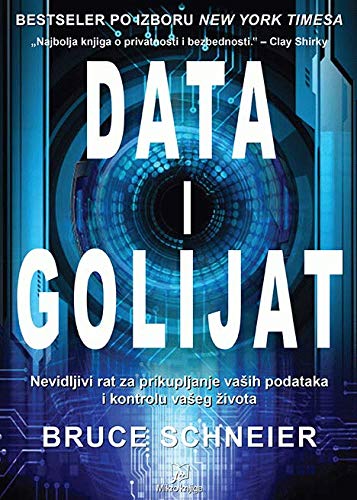Data i Golijat : nevidljivi rat za prikupljanje vasih podataka i kontrolu vaseg zivota Books