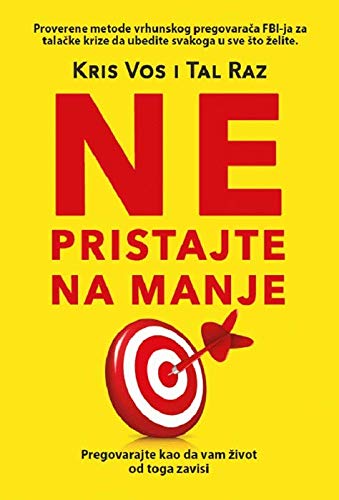 Ne pristajte na manje : pregovarajte kao da vam zivot od toga zavisi Books