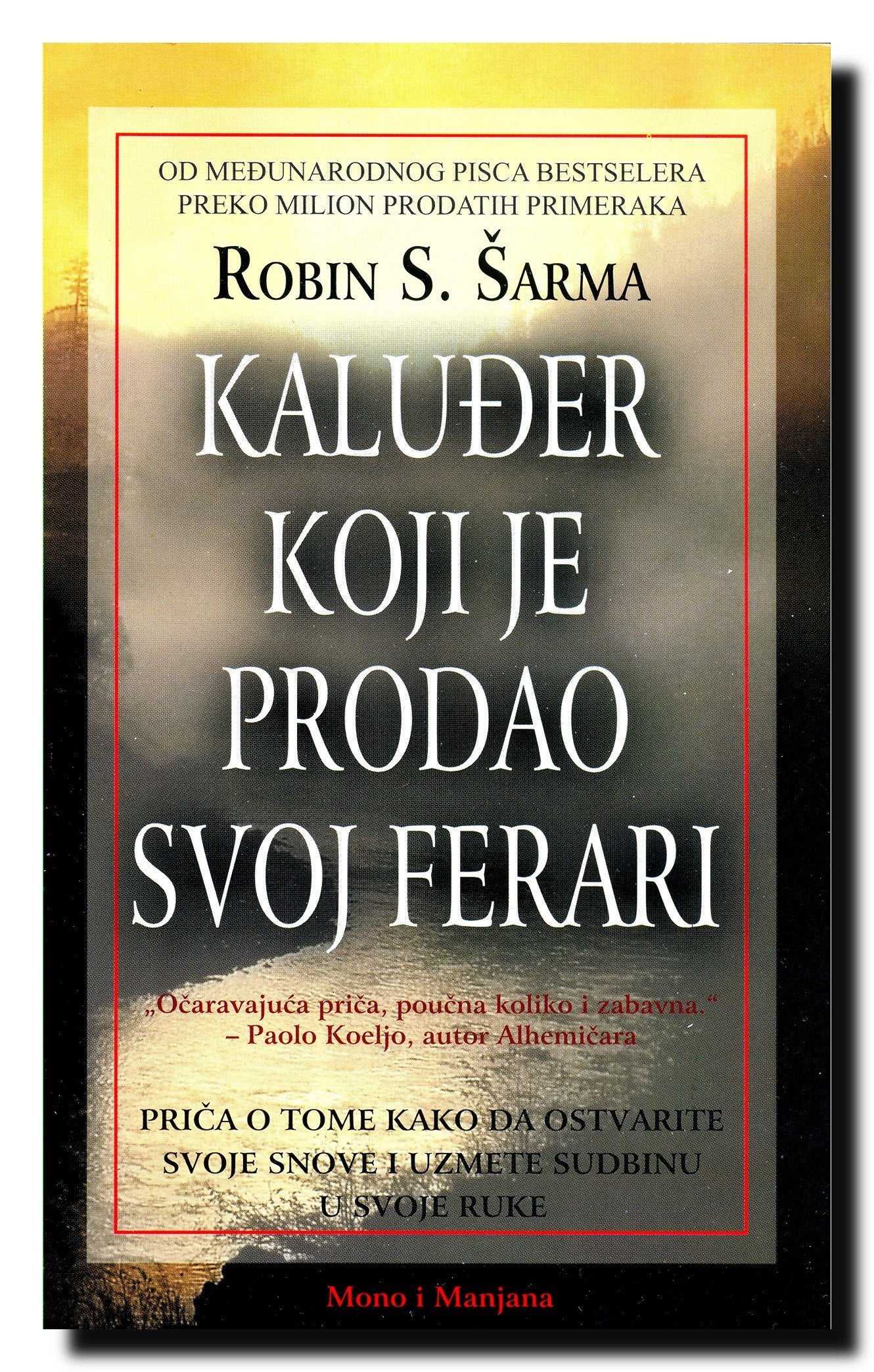 Kaludjer koji je prodao svoj ferari : price o tome kako da ostvarite svoje snove i uzmete sudbinu u svoje ruke Books