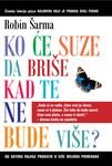 Ko ce suze da brise kad te ne bude vise : pouke o zivotu kaludjera koji je prodao svoj Ferari Books