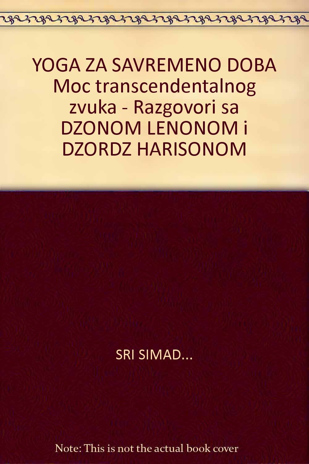 YOGA ZA SAVREMENO DOBA Moc transcendentalnog zvuka - Razgovori sa DZONOM LENONOM i DZORDZ HARISONOM Lifestyle