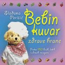 Bebin kuvar zdrave hrane - preko 180 brzih, lakih i zdravih recepata Books