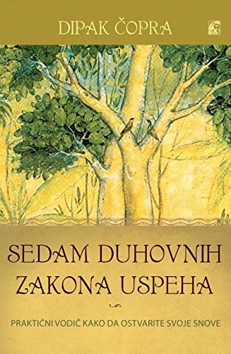 Sedam duhovnih zakona uspeha : Prakticni vodic kako da ispunite svoje snove Books