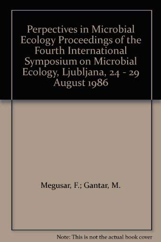Perpectives in Microbial Ecology Proceedings of the Fourth International Symposium on Microbial Ecology, Ljubljana, 24 - 29 August 1986 book