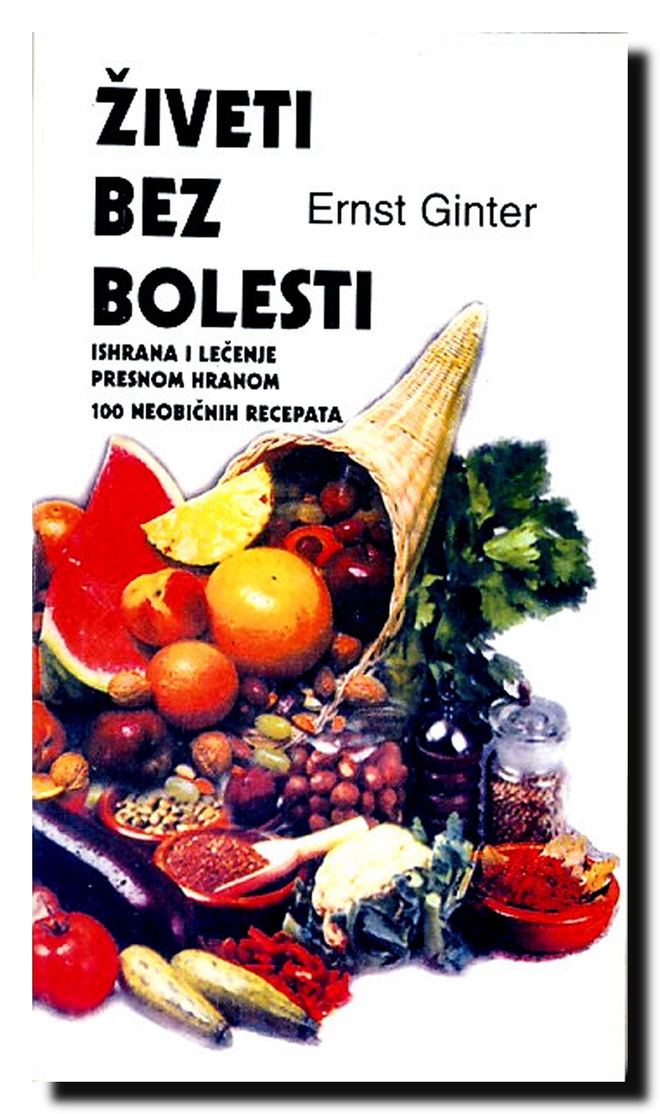 ZIVETI BEZ BOLESTI Ishrana i lecenje presnom hranom / 100 neobicnih recepata Books