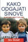 Kako odgajati sinove : zasto su decaci drugaciji - i kako im pomoci da postanu srecni i uravnotezeni muskarci Books