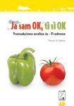 Ja sam OK, ti si OK : transakciona analiza Ja-Ti odnosa book
