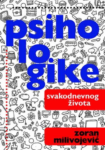 Psihologike svakodnevnog zivota : prilozi kolektivnoj emocionalnoj pismenosti - tekstovi iz "Politike" Books