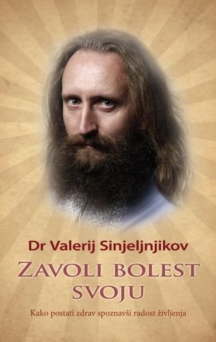 Zavoli bolest svoju : kako postati zdrav, spoznavsi radost zivljenja Books