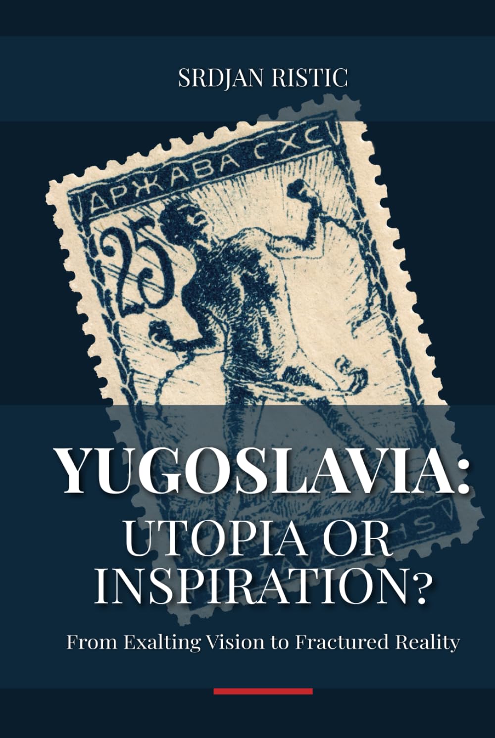 Yugoslavia: Utopia or Inspiration?: From Exalting Vision to Fractured Reality: An In-Depth Exploration of Yugoslavia’s Rise, Fall, and Legacy Social Sciences