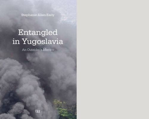 Entangled in Yugoslavia: An Outsider's Memoir Memories