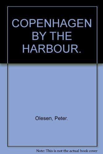 COPENHAGEN BY THE HARBOUR - PETER OLESEN (PHOTOGRAPHS BY PETER BAK RASMUSSEN) Books